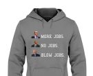 Trump More Jobs Obama No Jobs Clinton Blow Job shirt 